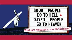 Good People Go to Hell, Saved People Go to Heaven