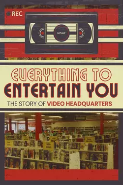 Everything to Entertain You: The Story of Video Headquarters