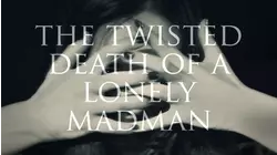 The Twisted Death of a Lonely Madman