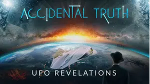 Accidental Truth: UFO Revelations