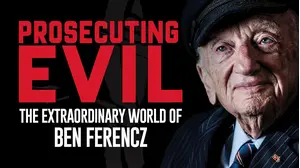 Prosecuting Evil: The Extraordinary World of Ben Ferencz