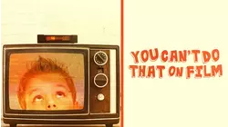 You Can't Do That On Film