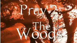 Pray 2-The Woods