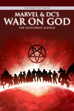 Exposing The TRUTH: Marvel & DC's War on God : The Antichrist Agenda