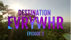Destination EvrYwhr - Episode 3