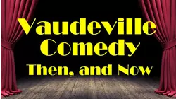 Vaudeville Comedy, Then and Now