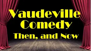 Vaudeville Comedy, Then and Now