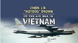Cmdr. J. R. "Hotdog" Brown on the Air War in Vietnam