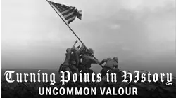 Turning Points of History: Uncommon Valor: The Battle For Iwo Jima