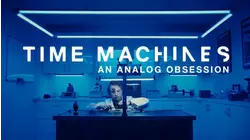 Time Machines - An Analog Obsession