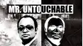 MR. UNTOUCHABLE