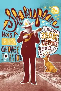 Shakespeare Was A Big George Jones Fan: Cowboy Jack Clement's Home Movies