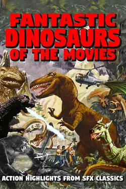 Fantastic Dinosaurs of the Movies - Action Highlights of SFX Classics