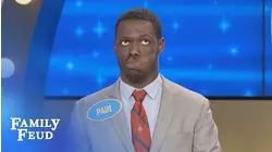 Paul's tryin' to pull this answer FROM SOMEWHERE! | Family Feud