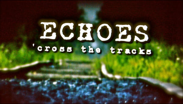 ECHOES CROSS THE TRACKS on FREECABLE TV