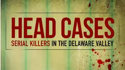 Head Cases: Serial Killers in the Delaware Valley