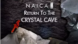 NAICA II: Return to The Crystal Cave