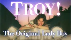 Troy! The Original Lady Boy