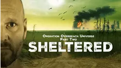 Operation Overreach Universe Part 2: Sheltered