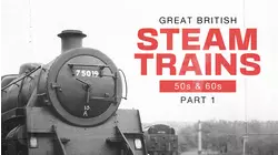 Great British Steam Trains: 50s & 60s Pt1