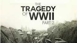 The Tragedy of WWII Part 2
