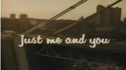 Just Me and You
