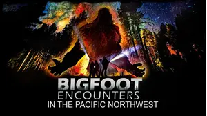 Bigfoot Encounters: In The Pacific Northwest