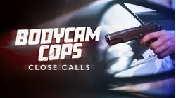 Bodycam Cops: Close Calls