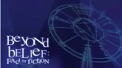 Beyond Belief: Fact or Fiction