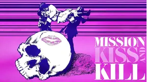 Mission Kiss & Kill