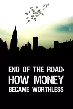 End of the Road: How Money Became Worthless