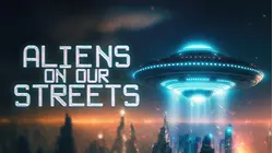 Aliens On Our Streets