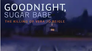 Goodnight, Sugarbabe: The Killing of Vera Jo Reigle