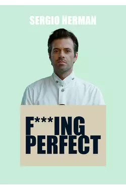 Sergio Herman, Fucking Perfect