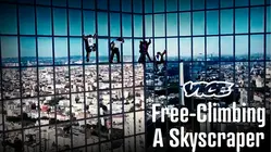 Vice | Free-Climbing a Skyscraper