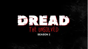 Dread The Unsolved S2