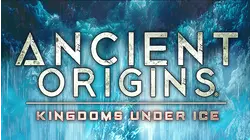 Ancient Origins: Kingdoms Under Ice