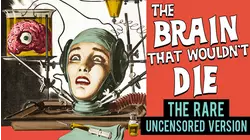 The Brain That Wouldn't Die - The Rare Uncensored Version