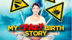 My Crazy Birth Story
