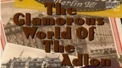 The Glamorous World Of The Adlon Hotel