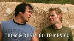 Thom & Dusty Go To Mexico