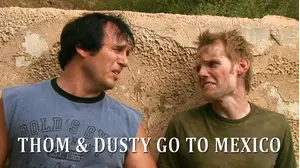 Thom & Dusty Go To Mexico