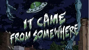 It Came from Somewhere