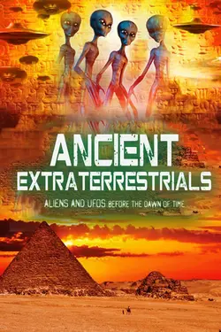 Ancient Extraterrestrials: Aliens and UFOs Before the Dawn of Time