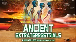 Ancient Extraterrestrials: Aliens and UFOs Before the Dawn of Time