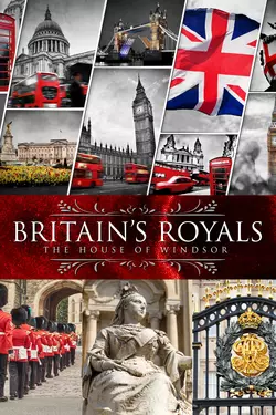 Britain's Royals: The House of Windsor