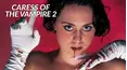 Ghoul-A-Go-Go: Caress of the Vampire 2