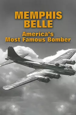 Memphis Belle: America's Most Famous Bomber