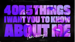 4 or 5 Things I Want You to Know About Me (An Essay)