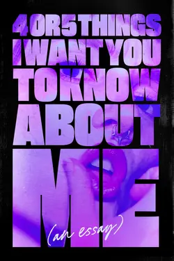 4 or 5 Things I Want You to Know About Me (An Essay)
